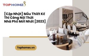 [Cập Nhật] Mẫu Thiết Kế Thi Công Nội Thất Nhà Phố Mới Nhất [2023]